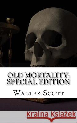 Old Mortality: Special Edition Walter Scott 9781717596451 Createspace Independent Publishing Platform