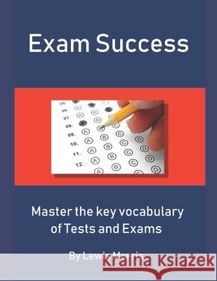 Exam Success: Master the Key Vocabulary of Tests and Exams Lewis Morris 9781717712066 Independently Published