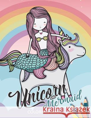 Unicorn and Mermaid Coloring Book: Fun and Beautiful Pages for Stress Relieving Unique Design for Adults and Girls Rocket Publishing 9781717720955 Independently Published