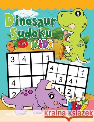 Dinosaur Sudoku Book for Kid: Easy and Fun Activity Early Learning 6-8 Workbook with Dinosaur Coloring Pages Rocket Publishing 9781717732484 Independently Published