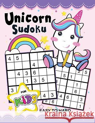 Unicorn Sudoku Book for Kids: Easy to Hard Activity Early Learning Workbook with Unicorn Coloring Pages Rocket Publishing 9781717734983 Independently Published