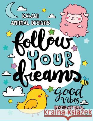 Good Vibes Inspirational Coloring Book: Kawaii Animal Designs Stress Relieving Unique Design for Adults, Girls and Kids Rocket Publishing 9781717777065 Independently Published