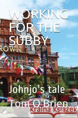 Working for the Subby: Johnjo's Tale Tom O'Brien 9781717794055 Independently Published