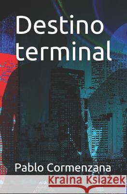 Destino Terminal Pablo Cormenzana 9781717884541 Independently Published