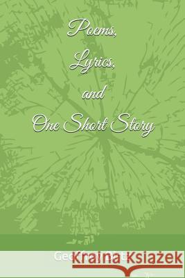 Poems, Lyrics, and One Short Story Geoffroy Birtz 9781718006058