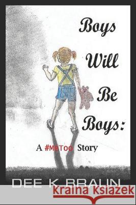 Boys Will Be Boys: A #MeToo Story Braun, Karl a. 9781718020559