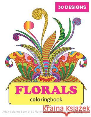 Florals Coloring Book: 30 Coloring Pages of Floral Designs in Coloring Book for Adults (Vol 1) Sonia Rai 9781718092327