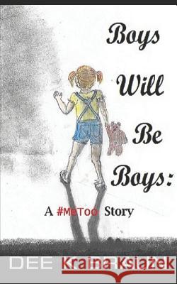 Boys Will Be Boys: A #MeToo Story Braun, Karl a. 9781718144910