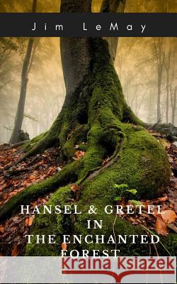 Hansel and Gretel in the Enchanted Forest Jim Lemay 9781718175433
