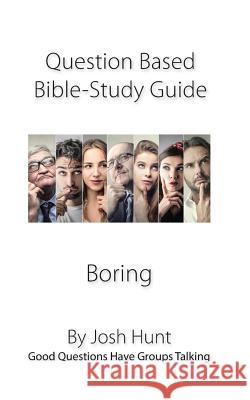 Question-based Bible Study Guide--Boring: Good Questions Have Groups Talking Hunt, Josh 9781718178380