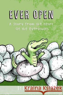 Ever Open: A Story from the Heart of the Everglades Bonnie Kelso 9781718190948 Independently Published