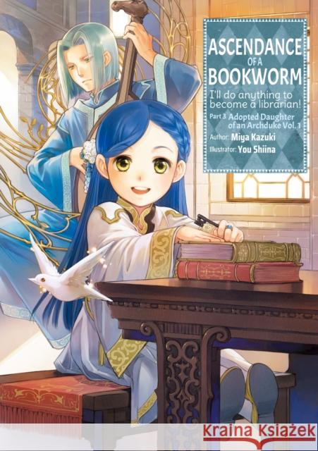 Ascendance of a Bookworm: Part 3 Volume 1 Miya Kazuki You Shiina Quof 9781718356078 J-Novel Club
