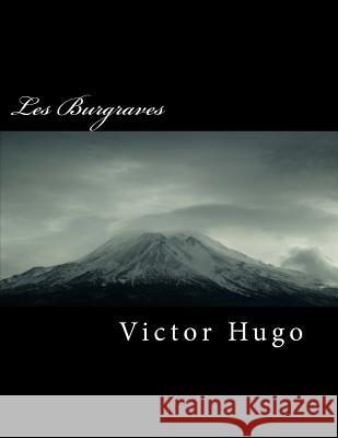 Les Burgraves Victor Hugo 9781718687837 Createspace Independent Publishing Platform