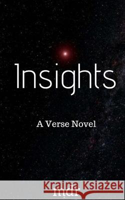 Insights: A Verse Novel M. D. R 9781718717954 Createspace Independent Publishing Platform