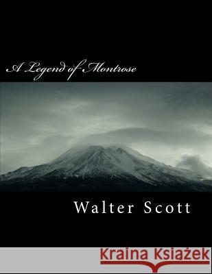 A Legend of Montrose Walter Scott 9781718754577 Createspace Independent Publishing Platform