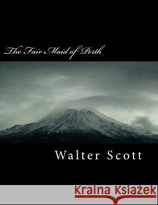 The Fair Maid of Perth Walter Scott 9781718757592 Createspace Independent Publishing Platform