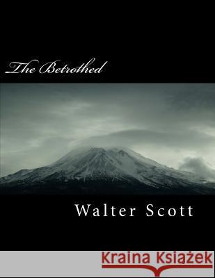 The Betrothed Walter Scott 9781718758131 Createspace Independent Publishing Platform