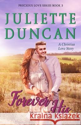 Forever His: A Christian Love Story Juliette Duncan 9781718807341