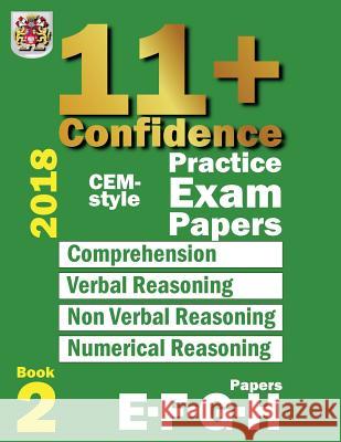 11+ Confidence: CEM-style Practice Exam Papers Book 2: Comprehension, Verbal Reasoning, Non-verbal Reasoning, Numerical Reasoning, and Eureka! Eleven Plus Exams 9781718864368 Createspace Independent Publishing Platform