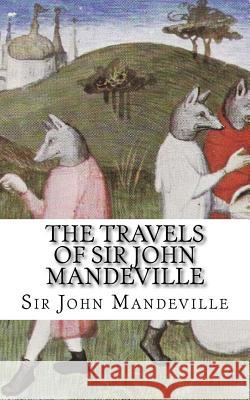 The Travels of Sir John Mandeville Sir John Mandeville 9781718907935