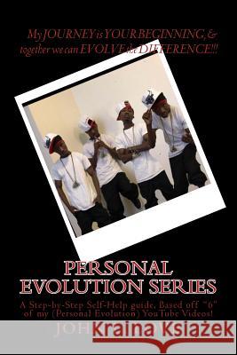 Personal Evolution Series: A Step-by-Step Self-Help guide based off 