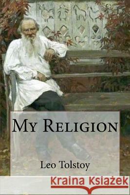 My Religion Leo Tolstoy Huntington Smith 9781719022903 Createspace Independent Publishing Platform