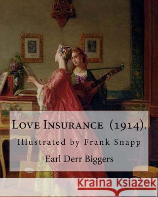 Love Insurance (1914). By: Earl Derr Biggers: Illustrated by Frank Snapp (1876-1927).American artist and illustrator. Biggers, Earl Derr 9781719305921