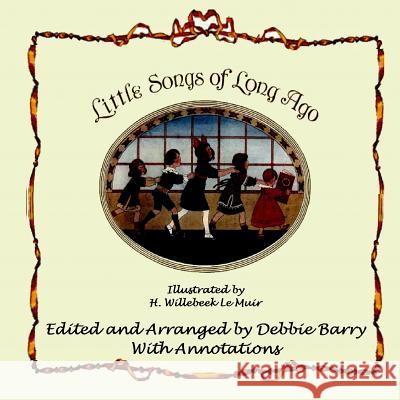 Little Songs of Long Ago: With Transcriptions and Annotations Debbie Barry H. Willebeek L Debbie Barry 9781719363549 Createspace Independent Publishing Platform