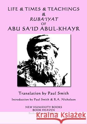 Life & Times & Teachings & Ruba'iyat of Abu Sa'id Abul-Khayr Abu Sa'id Paul Smith 9781719380423 Createspace Independent Publishing Platform