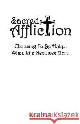Sacred Affliction: Choosing To Be Holy When Life Becomes Hard David, Ryan 9781719390583