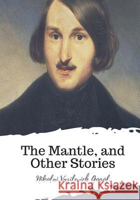 The Mantle, and Other Stories Nikolai Vasilevich Gogol Claud Field 9781719542906