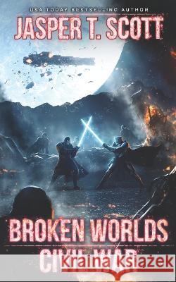Broken Worlds (Book 3): Civil War Dave P Cantrell Tom Edwards Jasper T Scott 9781719547833