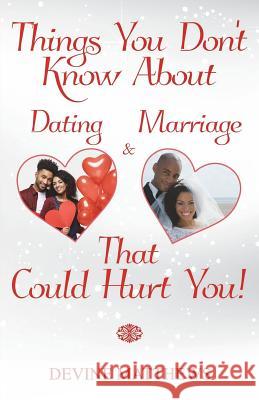 Things You Don't Know About Dating & Marriage That Could Hurt You! Matthews, Devine 9781719573948