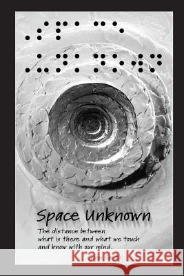 Space Unknown: The distance between what is there and what we touch and know with our mind. Smith, Glen 9781719588614