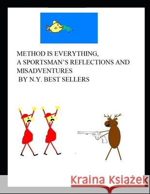 Method is Everything, A Sportsman's Reflections and Misadventures by N.Y. Best Sellers Ritts, Rebecca D. 9781719815581