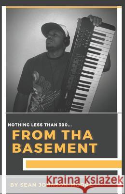 Nothing Less Than 3oo: From Tha Basement Sean Johnson-Moore 9781719822473