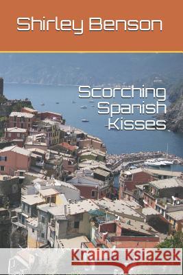Scorching Spanish Kisses Shirley Benson 9781719989053 Independently Published