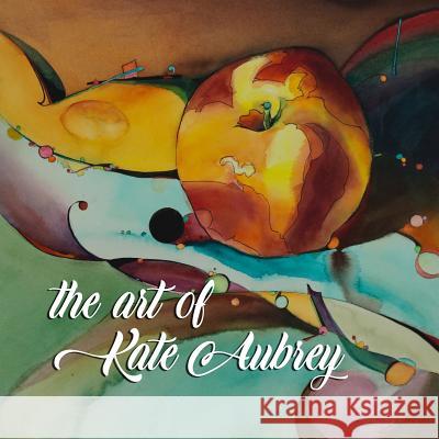 The Art of Kate Aubrey Kate Aubrey 9781720044505