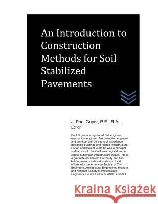 An Introduction to Construction Methods for Soil Stabilized Pavements J. Paul Guyer 9781720057710