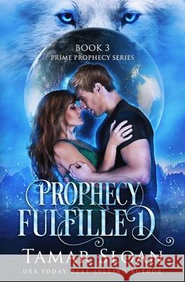 Prophecy Fulfilled: Prime Prophecy Series Book 3 Tamar Sloan 9781720080664