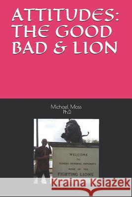 Attitudes: The Good Bad & Lion Michael Muata Mos 9781720085904 Independently Published
