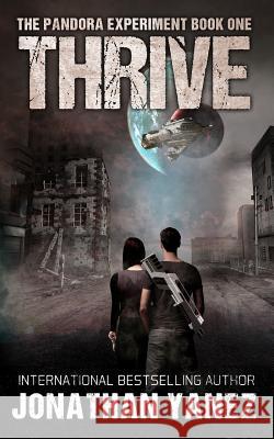 Thrive: A Post-Apocalyptic Alien Survival Series Jonathan Yanez 9781720265238 Independently Published