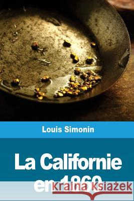La Californie en 1860 Simonin, Louis 9781720364504