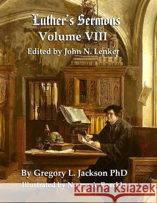 Luther's Sermons: Lenker Edition Dr Gregory L. Jackson Norma Boeckler 9781720460008 Createspace Independent Publishing Platform