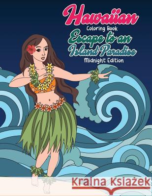Hawaiian Coloring Book: Escape to an Island Paradise Midnight Edition: Aloha! A Tropical Coloring Book with Summer Scenes, Relaxing Beaches, F Swanson, Megan 9781720530268 Createspace Independent Publishing Platform