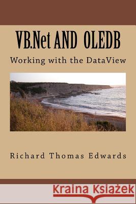 VB.NET and Oledb: Working with the Dataveiw Richard Thomas Edwards 9781720555650 Createspace Independent Publishing Platform