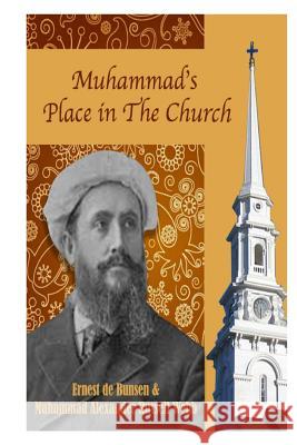 Muhammad's Place in the Church Muhammad Alexander Russell Webb Muhammed Abdullah Al-Ahari Ernst Vonbunsen 9781720648925