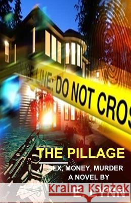 The Pillage: Sex, Money, Murder E. Lynn 9781720786467