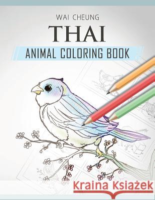 Thai Animal Coloring Book Wai Cheung 9781720798019