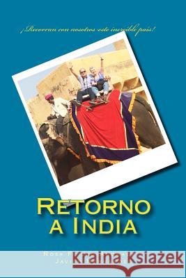 Retorno a India: ¡Recorran con nosotros este increíble país! Hernández, Javier 9781720974796 Createspace Independent Publishing Platform